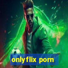 onlyflix porn